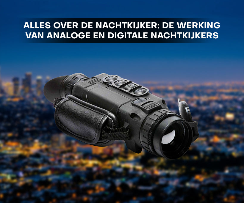 Alles over de nachtkijker: de werking van analoge en digitale nachtkijkers